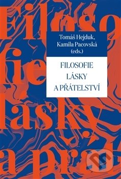 Kniha: Filosofie lásky a přátelství (Kamila Pacovská a Tomáš Hejduk). Pavel Mervart, 2016 Kniha: Filosofie lásky a přátelství (Kamila Pacovská a Tomáš Hejduk). Pavel Mervart, 2016