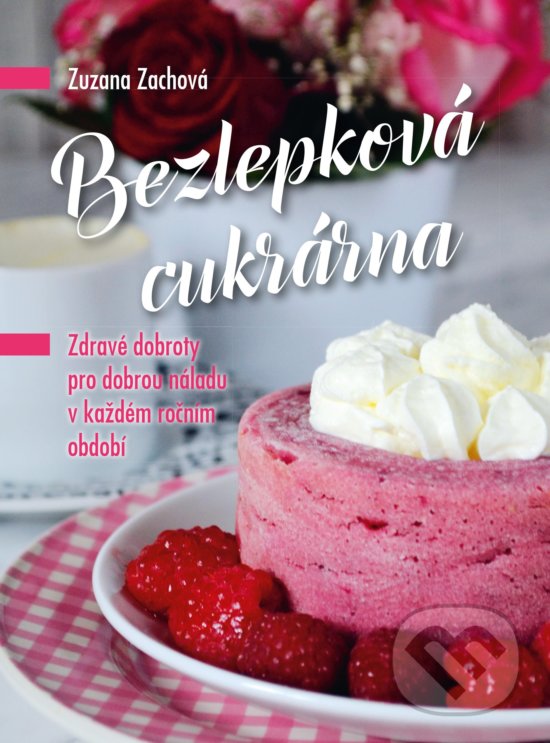 Kniha: Bezlepková cukrárna (Zuzana Zachová). CPRESS, 2017 Kniha: Bezlepková cukrárna (Zuzana Zachová). CPRESS, 2017