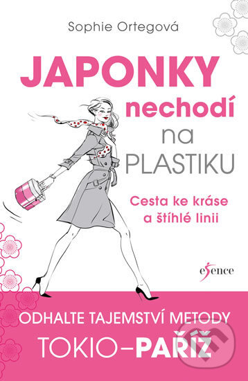 Kniha: Japonky nechodí na plastiku (Sophie Ortega). Esence, 2017 Kniha: Japonky nechodí na plastiku (Sophie Ortega). Esence, 2017