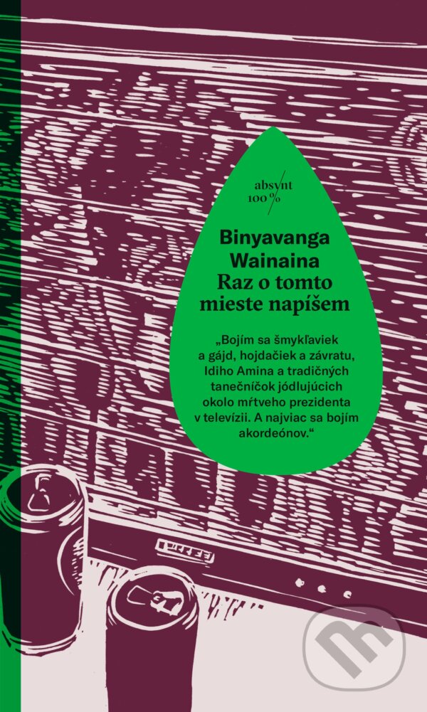 Kniha: Raz o tomto mieste napíšem (Binyavanga Wainaina). Absynt, 2017 Kniha: Raz o tomto mieste napíšem (Binyavanga Wainaina). Absynt, 2017