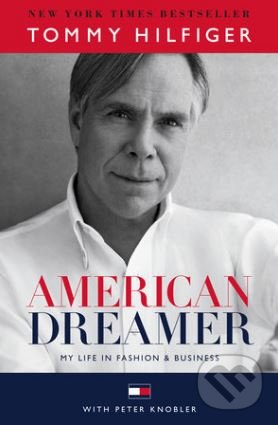 Kniha: American Dreamer (Peter Knobler a Tommy Hilfiger). Random House, 2016 Kniha: American Dreamer (Peter Knobler a Tommy Hilfiger). Random House, 2016