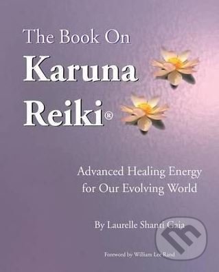Kniha: The Book on Karuna Reiki (Laurelle Shanti Gaia a William Lee Rand). Infinite Waters Publishing, 2001 Kniha: The Book on Karuna Reiki (Laurelle Shanti Gaia a William Lee Rand). Infinite Waters Publishing, 2001