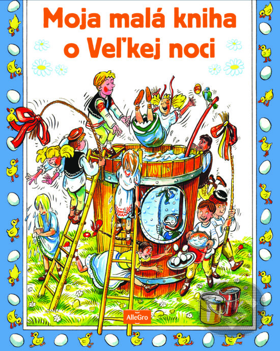 Kniha: Moja malá kniha o Veľkej noci (AlleGro). AlleGro, 2017 Kniha: Moja malá kniha o Veľkej noci (AlleGro). AlleGro, 2017