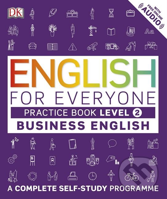 Kniha: English for Everyone: Practice Book -Business English (Dorling Kindersley). Dorling Kindersley, 2017 Kniha: English for Everyone: Practice Book -Business English (Dorling Kindersley). Dorling Kindersley, 2017