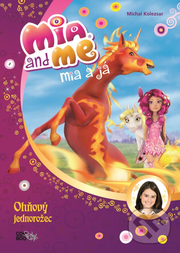 Kniha: Mia a já: Ohňový jednorožec (Isabella Mohn). CooBoo CZ, 2018 Kniha: Mia a já: Ohňový jednorožec (Isabella Mohn). CooBoo CZ, 2018