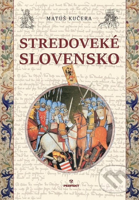 E-kniha: Stredoveké Slovensko (Matúš Kučera). Perfekt, 2016 E-kniha: Stredoveké Slovensko (Matúš Kučera). Perfekt, 2016