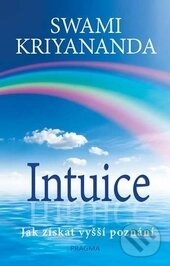 Kniha: Intuice (Swami Kriyananda). Pragma, 2017 Kniha: Intuice (Swami Kriyananda). Pragma, 2017