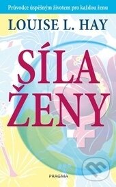 Kniha: Síla ženy (Louise L. Hay). Pragma, 2017 Kniha: Síla ženy (Louise L. Hay). Pragma, 2017