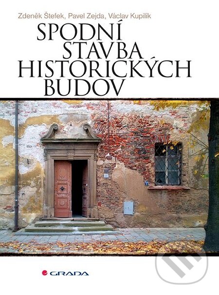 E-kniha: Spodní stavba historických budov (Václav Kupilík, Zdeněk Štefek Zdeněk a Zejda Pavel). Grada, 2016 E-kniha: Spodní stavba historických budov (Václav Kupilík, Zdeněk Štefek Zdeněk a Zejda Pavel). Grada, 2016