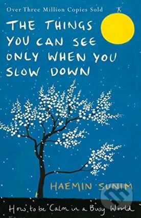 Kniha: The Things You Can See Only When You Slow Down (Haemin Sunim). Penguin Books, 2017 Kniha: The Things You Can See Only When You Slow Down (Haemin Sunim). Penguin Books, 2017