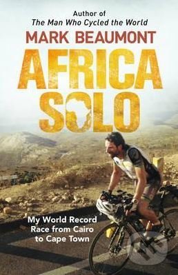 Kniha: Africa Solo (Mark Beaumont). Transworld, 2017 Kniha: Africa Solo (Mark Beaumont). Transworld, 2017