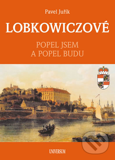 Kniha: Lobkowiczové (Pavel Juřík). Universum, 2017 Kniha: Lobkowiczové (Pavel Juřík). Universum, 2017