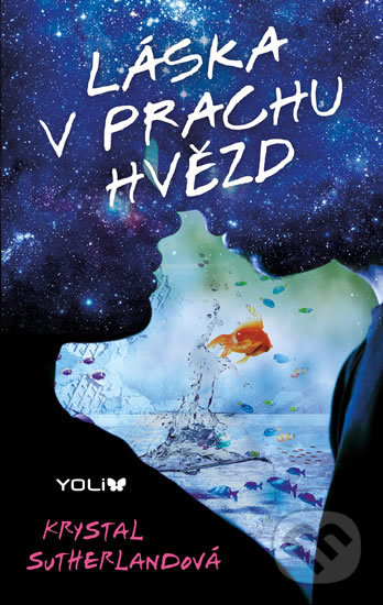 Kniha: Láska v prachu hvězd (Krystal Sutherland). YOLi CZ, 2017 Kniha: Láska v prachu hvězd (Krystal Sutherland). YOLi CZ, 2017