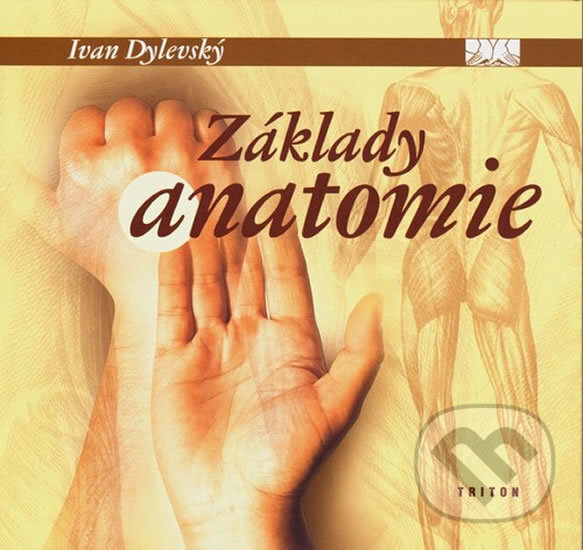 Kniha: Základy anatomie (Ivan Dylevský). Triton, 2017 Kniha: Základy anatomie (Ivan Dylevský). Triton, 2017