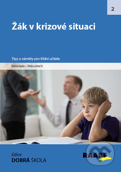 Kniha: Žák v krizové situaci (Autorský kolektiv). Raabe CZ, 2017 Kniha: Žák v krizové situaci (Autorský kolektiv). Raabe CZ, 2017