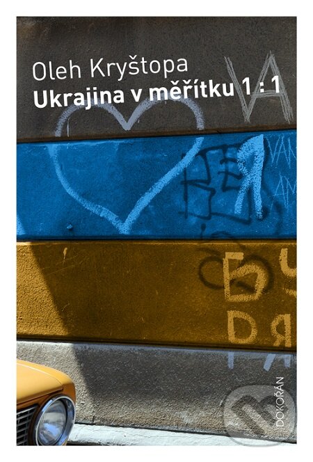 E-kniha: Ukrajina v měřítku 1:1 (Oleh Kryštopa). Dokořán, 2016 E-kniha: Ukrajina v měřítku 1:1 (Oleh Kryštopa). Dokořán, 2016
