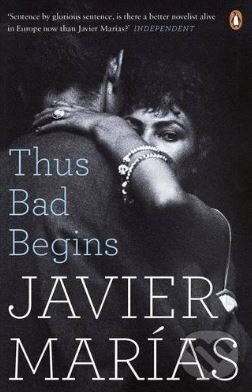 Kniha: Thus Bad Begins (Javier Marías). Penguin Books, 2017 Kniha: Thus Bad Begins (Javier Marías). Penguin Books, 2017