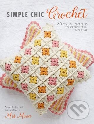 Kniha: Simple Chic Crochet (Susan Ritchie). Ryland, Peters and Small, 2017 Kniha: Simple Chic Crochet (Susan Ritchie). Ryland, Peters and Small, 2017
