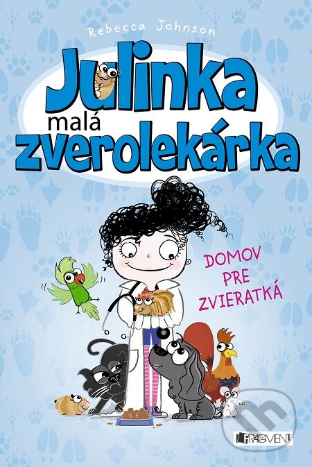 E-kniha: Julinka – malá zverolekárka: Domov pre zvieratká (Rebecca Johnson). Fragment, 2015 E-kniha: Julinka – malá zverolekárka: Domov pre zvieratká (Rebecca Johnson). Fragment, 2015