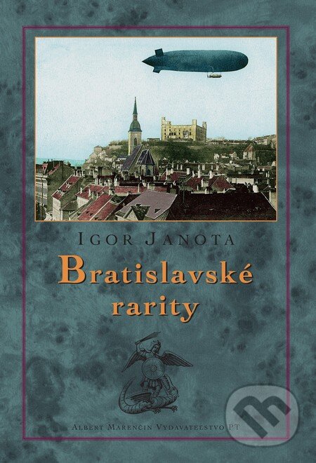 Kniha: Bratislavské rarity (Igor Janota). Marenčin PT, 2017 Kniha: Bratislavské rarity (Igor Janota). Marenčin PT, 2017