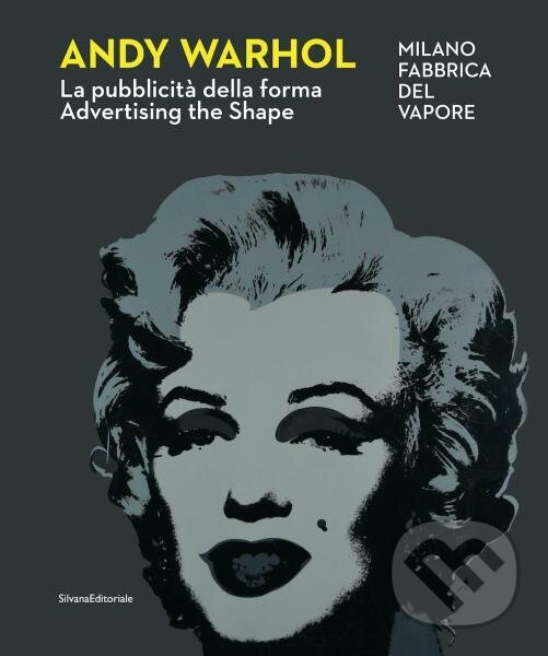 Kniha: Andy Warhol: Advertising the Shape (Achille Bonito Oliva a Edoardo Falcioni). Silvana, 2023 Kniha: Andy Warhol: Advertising the Shape (Achille Bonito Oliva a Edoardo Falcioni). Silvana, 2023