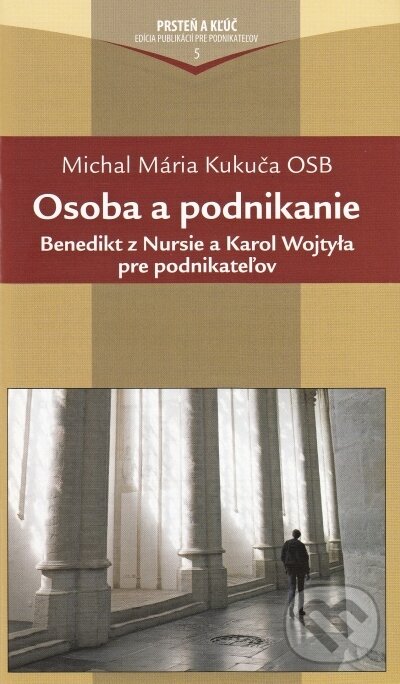 Kniha: Osoba a podnikanie (Michal Mária Kukuča OSB). Alfa a Omega, 2015 Kniha: Osoba a podnikanie (Michal Mária Kukuča OSB). Alfa a Omega, 2015