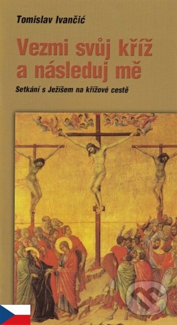 Kniha: Vezmi svůj kříž a následuj mě (Tomislav Ivančič). Paulínky, 2016 Kniha: Vezmi svůj kříž a následuj mě (Tomislav Ivančič). Paulínky, 2016