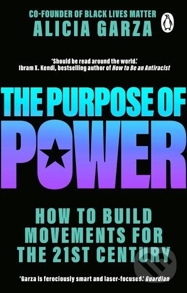 Kniha: The Purpose of Power (Alicia Garza). Black Swan, 2021 Kniha: The Purpose of Power (Alicia Garza). Black Swan, 2021