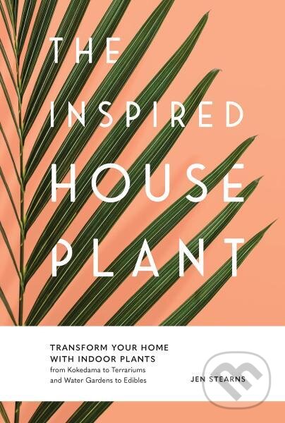 Kniha: The Inspired Houseplant (Jen Stearns). Sasquatch, 2023 Kniha: The Inspired Houseplant (Jen Stearns). Sasquatch, 2023