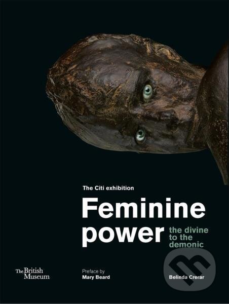 Kniha: Feminine power: the divine to the demonic (Mary Beard a Belinda Crerar). , 2022 Kniha: Feminine power: the divine to the demonic (Mary Beard a Belinda Crerar). , 2022
