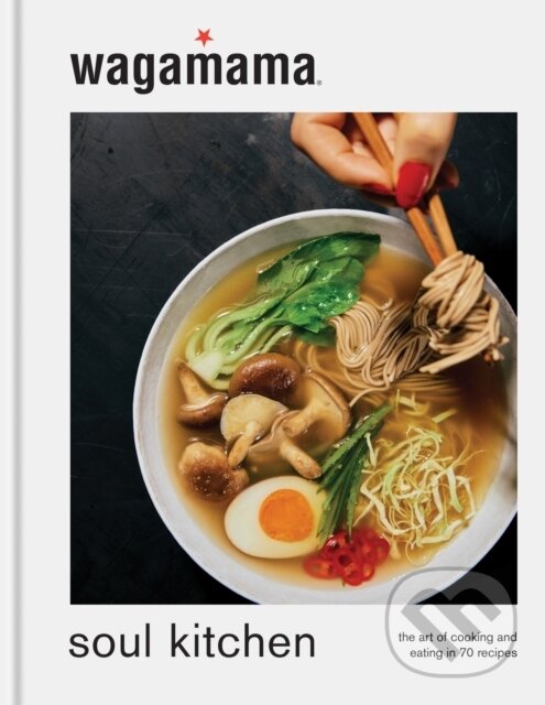 Kniha: wagamama Soul Kitchen (Wagamama Limited). Octopus Publishing Group, 2024 Kniha: wagamama Soul Kitchen (Wagamama Limited). Octopus Publishing Group, 2024