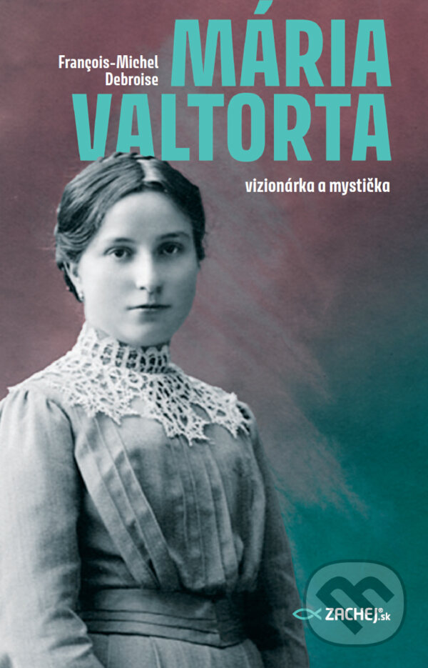 E-kniha: Mária Valtorta: vizionárka a mystička (François-Michel Debroise). Zachej, 2024 E-kniha: Mária Valtorta: vizionárka a mystička (François-Michel Debroise). Zachej, 2024