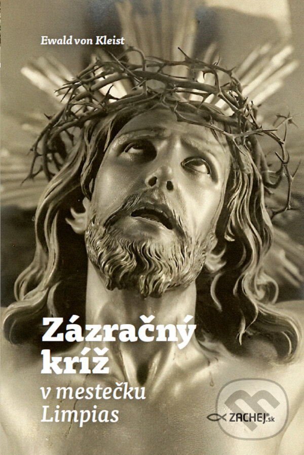 E-kniha: Zázračný kríž v mestečku Limpias (Ewald von Kleist). Zachej, 2024 E-kniha: Zázračný kríž v mestečku Limpias (Ewald von Kleist). Zachej, 2024