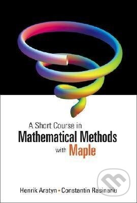 Kniha: Henrik, A: Short Course In Mathematical Methods With Maple, (Constantin Rasinariu a Henrik Aratyn). World Scientific, 2005 Kniha: Henrik, A: Short Course In Mathematical Methods With Maple, (Constantin Rasinariu a Henrik Aratyn). World Scientific, 2005