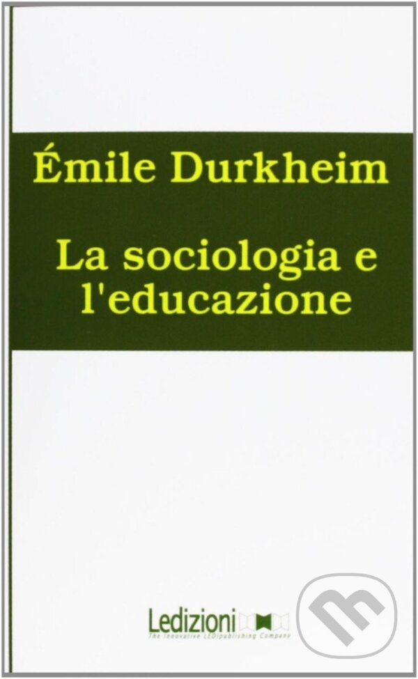Kniha: La sociologia e l´educazione (Émile Durkheim). , 2009 Kniha: La sociologia e l´educazione (Émile Durkheim). , 2009