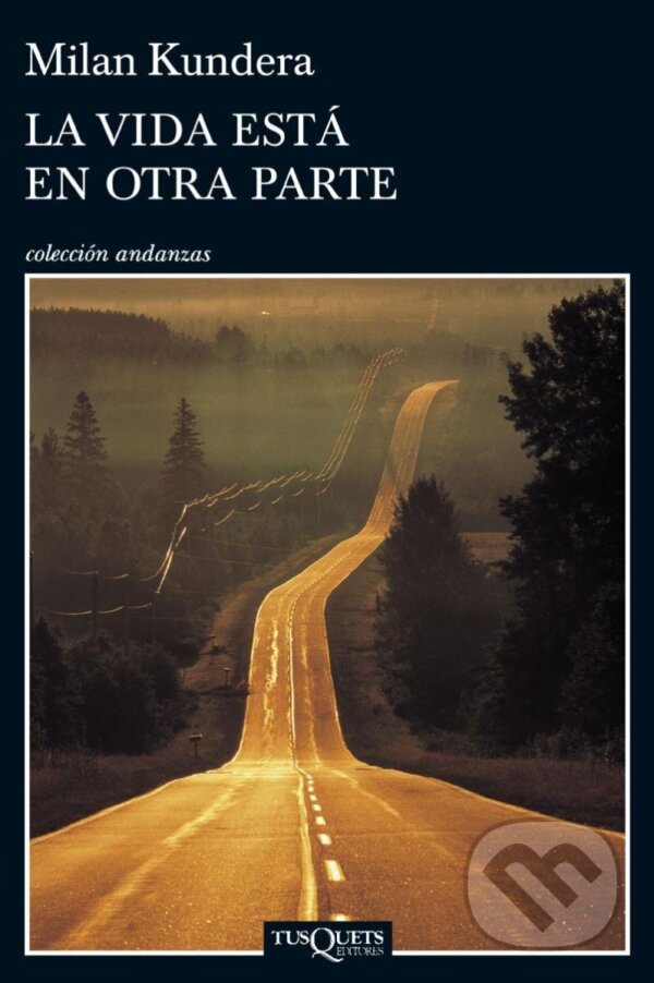 Kniha: La Vida Esta En Otra Parte (Milan Kundera). Tusquets, 2014 Kniha: La Vida Esta En Otra Parte (Milan Kundera). Tusquets, 2014