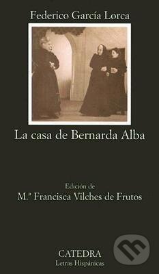 Kniha: La Casa De Bernada Alba (Federico Garcia Lorca). Catedra, 2005 Kniha: La Casa De Bernada Alba (Federico Garcia Lorca). Catedra, 2005