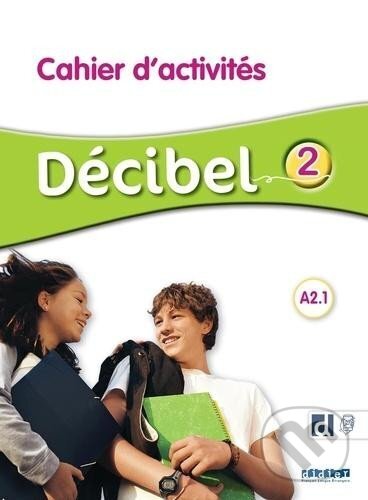 Kniha: Décibel 2 Niveau A2.1 Cahier + didierfle.app (Michele Butzbach). Didier, 2023 Kniha: Décibel 2 Niveau A2.1 Cahier + didierfle.app (Michele Butzbach). Didier, 2023