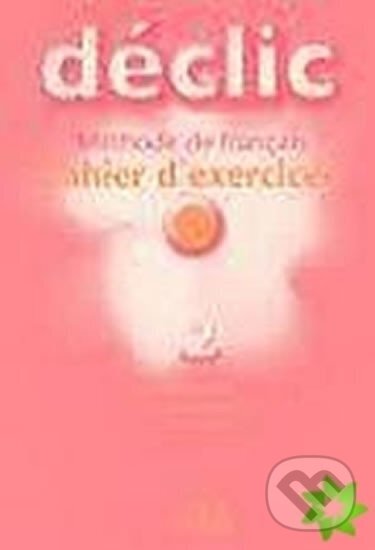 Déclic 2 Cahier d´exercices + CD (Jacques Blanc). Cle International, 2004 Déclic 2 Cahier d´exercices + CD (Jacques Blanc). Cle International, 2004
