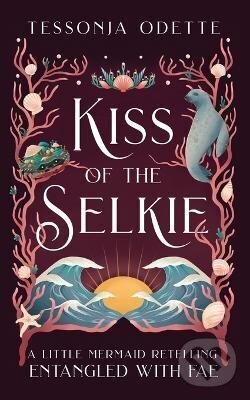 Kniha: Kiss of the Selkie: A Little Mermaid Retelling (Tessonja Odette). Ingram Publisher Services US, 2021 Kniha: Kiss of the Selkie: A Little Mermaid Retelling (Tessonja Odette). Ingram Publisher Services US, 2021