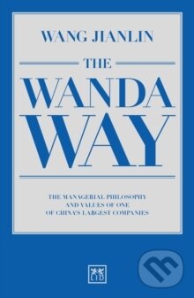 Kniha: The Wanda Way (Jianlin Wang). LID Publishing, 2017 Kniha: The Wanda Way (Jianlin Wang). LID Publishing, 2017
