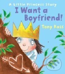 Kniha: I Want a Boyfriend (Tony Ross). Andersen, 2014 Kniha: I Want a Boyfriend (Tony Ross). Andersen, 2014