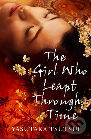 Kniha: Girl Who Leapt Throught Time (Yasutaka Tsutsui). Alma Books, 2011 Kniha: Girl Who Leapt Throught Time (Yasutaka Tsutsui). Alma Books, 2011