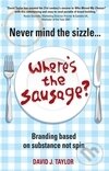 Kniha: Never Mind the Sizzle Wheres the Sausag (Wiley). Wiley, 2007 Kniha: Never Mind the Sizzle Wheres the Sausag (Wiley). Wiley, 2007