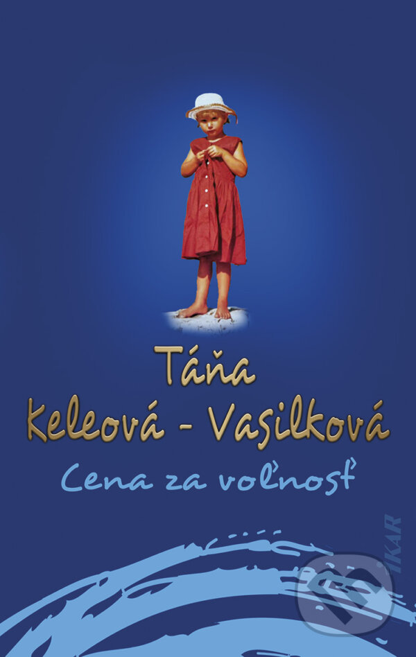 Kniha: Cena za voľnosť (Táňa Keleová-Vasilková). Ikar, 2024 Kniha: Cena za voľnosť (Táňa Keleová-Vasilková). Ikar, 2024
