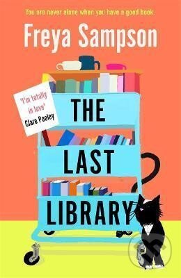 Kniha: The Last Library : ´I´m totally in love´ Clare Pooley (Freya Sampson). , 2022 Kniha: The Last Library : ´I´m totally in love´ Clare Pooley (Freya Sampson). , 2022