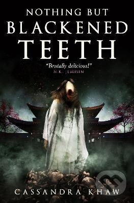 Kniha: Nothing But Blackened Teeth (Cassandra Khaw). , 2023 Kniha: Nothing But Blackened Teeth (Cassandra Khaw). , 2023