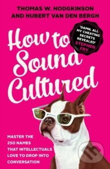 Kniha: How to Sound Cultured (Thomas W Hodgkinson). Icon Books, 2016 Kniha: How to Sound Cultured (Thomas W Hodgkinson). Icon Books, 2016