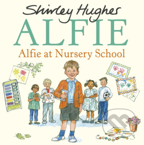 Kniha: Alfie at Nursery School (Shirley Hughes). , 2018 Kniha: Alfie at Nursery School (Shirley Hughes). , 2018