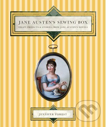 Kniha: Jane Austens Sewing Box (Jennifer Forest). Murdoch Books, 2009 Kniha: Jane Austens Sewing Box (Jennifer Forest). Murdoch Books, 2009